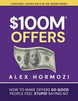 $100M Offers: How to Make Offers So Good People Feel Stupid Saying No | Free PDF Download