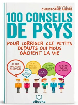 100 Conseils De Psys Pour Corriger Ces Petits Défauts Qui Nous Gâchent La Vie
