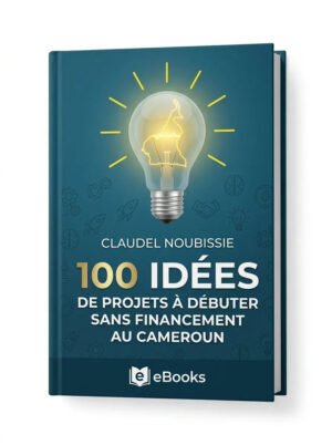 100 idées de projets à débuter sans financement au Cameroun