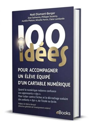 100 Idées Pour Accompagner Un Élève Dys Équipé Dun Cartable Numérique