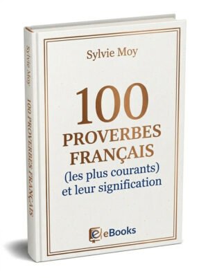 100 proverbes Français (les plus courants) et leurs significations