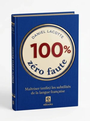 100 zéro faute – Maîtriser (enfin) les subtilités de la langue française