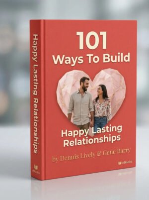 101 Ways To Build Happy Lasting Relationships