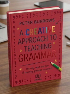 A Creative Approach to Teaching Grammar – The what, why and how of teaching grammar in context