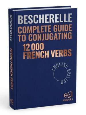 Bescherelle Complete Guide to Conjugating 12,000 French Verbs