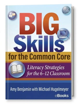 Big Skills for the Common Core: Literacy Strategies for the 6 12 Classroom