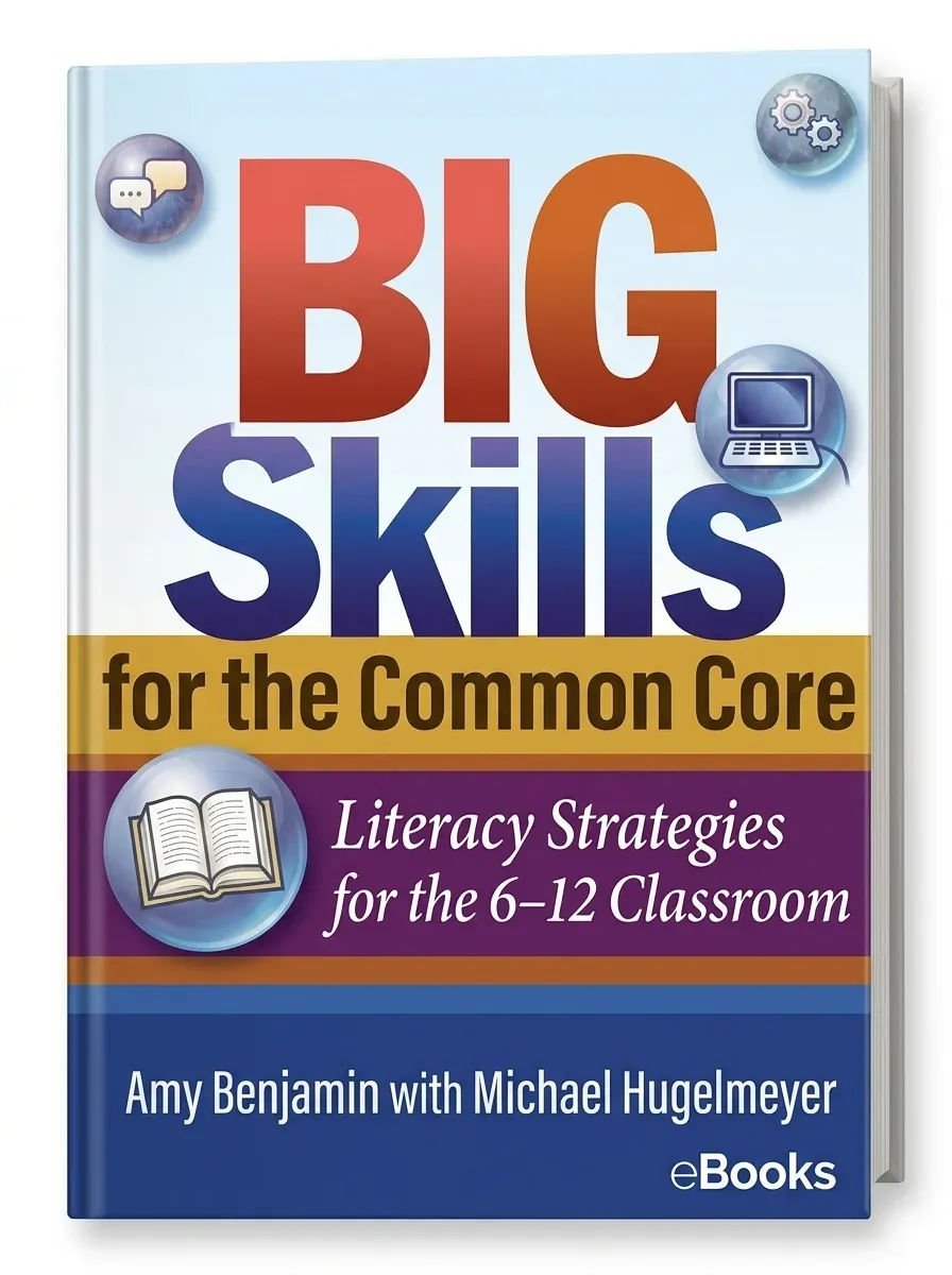 Big Skills for the Common Core: Literacy Strategies for the 6 12 Classroom
