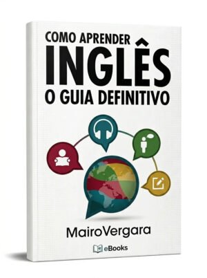 Como aprender inglês – O guia definitivo (Mairo…