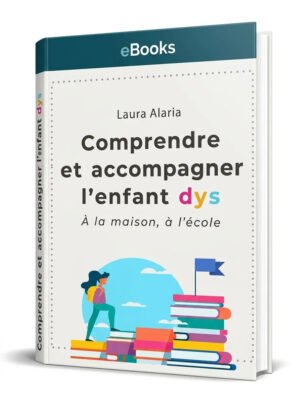 Comprendre et accompagner l’enfant dys – À la maison, à lécole