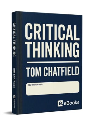 Critical Thinking: Your Guide to Effective Argument, Successful Analysis and Independent Study