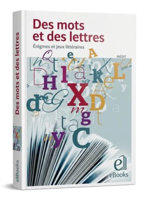 Des mots et des lettres énigmes et jeux littéraires