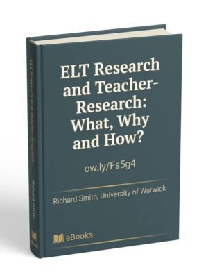 ELT Research and Teacher- Research: What, Why and How?