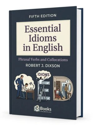 Essential Idioms in English: Phrasal Verbs and Collocations