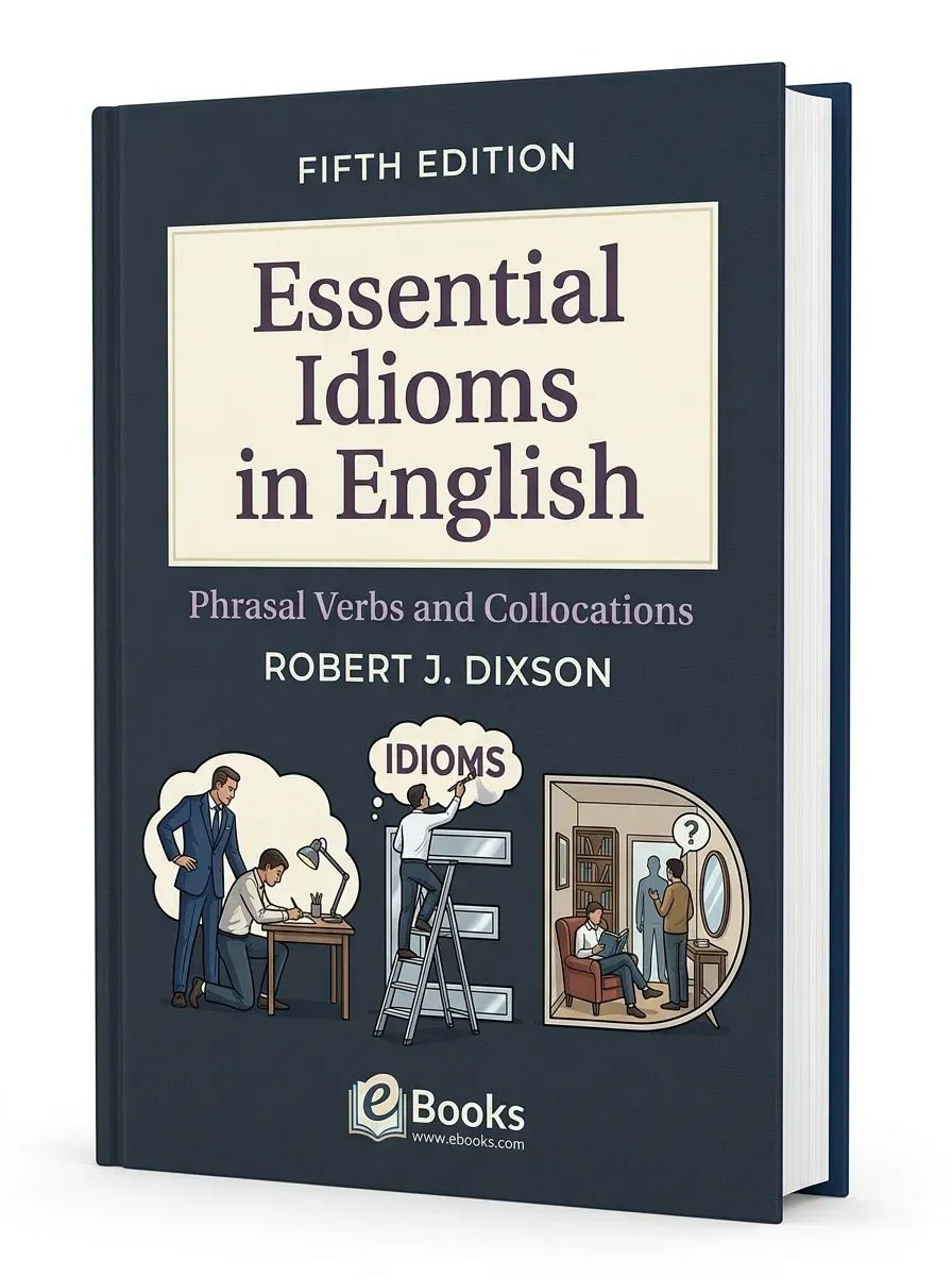 Essential Idioms in English: Phrasal Verbs and Collocations