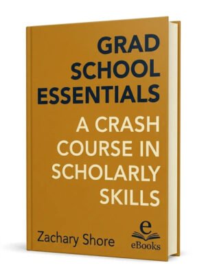 Grad School Essentials: A Crash Course in Scholarly Skills