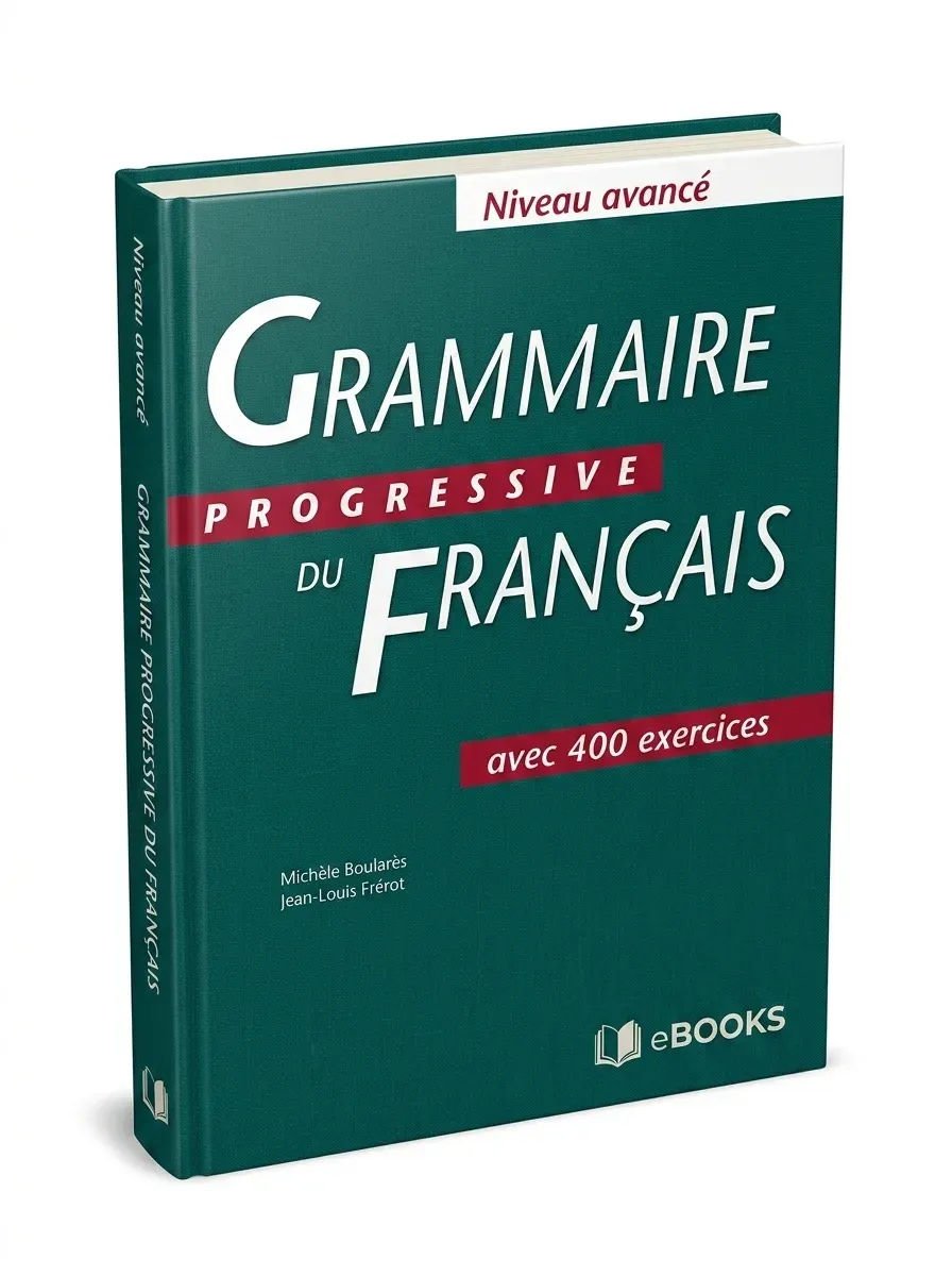 Grammaire progressive du francais Niveau avancé avec 400 exercices + corrigés