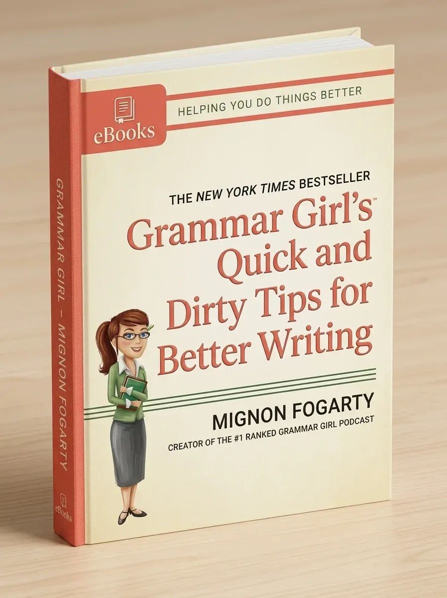 Grammar Girl’s Quick and Dirty Tips for Better Writing (Quick & Dirty Tips) by Mignon Fogarty, St. Martin’s Griffin