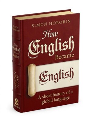 How English Became English. A short history of a global language