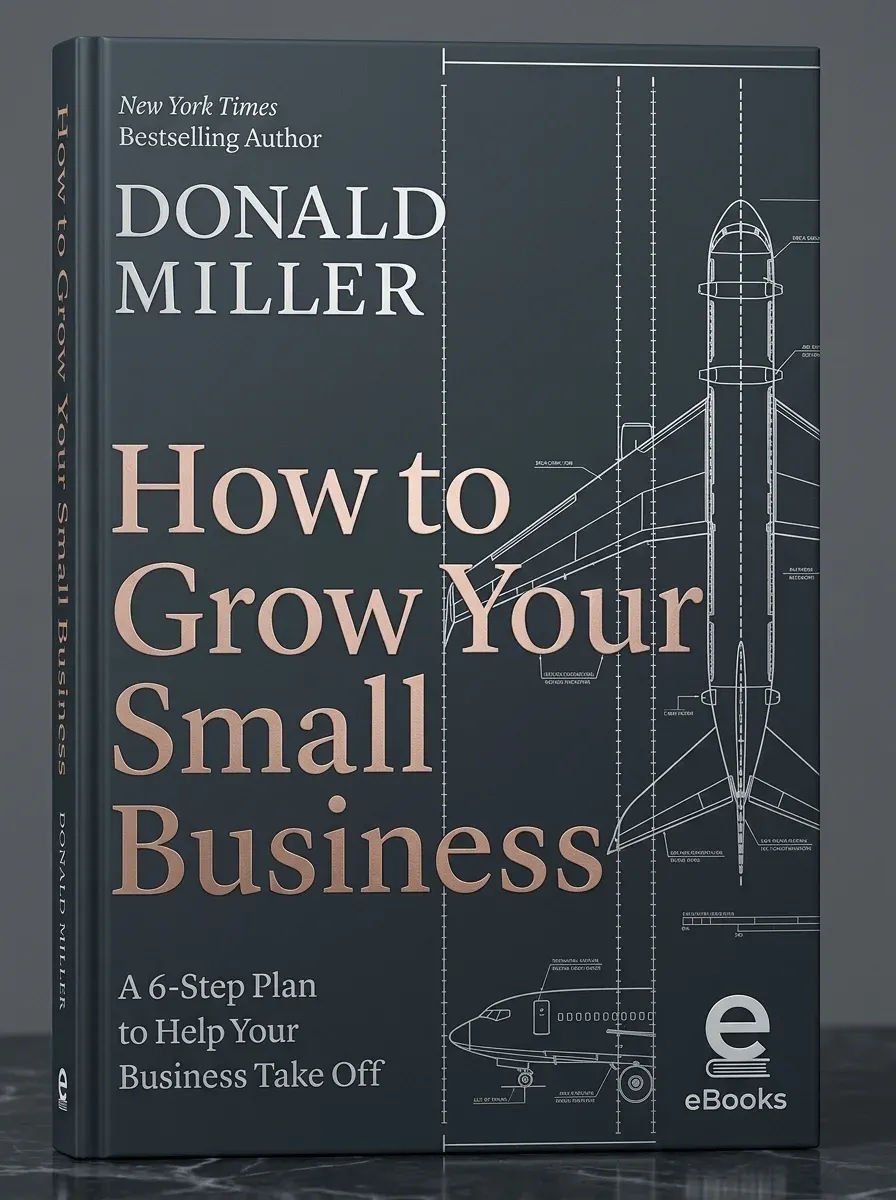 How to Grow Your Small Business by Donald Miller