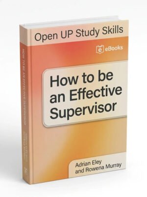 How to be an effective supervisor : best practice in research student supervision
