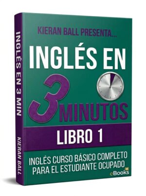 Inglés en 3 minutos – Libro 1 Inglés curso básico completo para el estudiante ocupado (Spanish Edition)