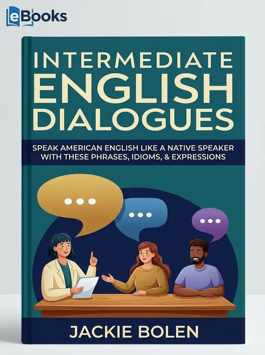 Intermediate English Dialogues Speak American English Like a Native Speaker with these Phrases, Idioms, Expressions
