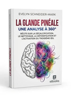 La glande pinéale – Une analyse à 360° Récits sur la décalcification, le nettoyage, la détoxification et l’activation du…