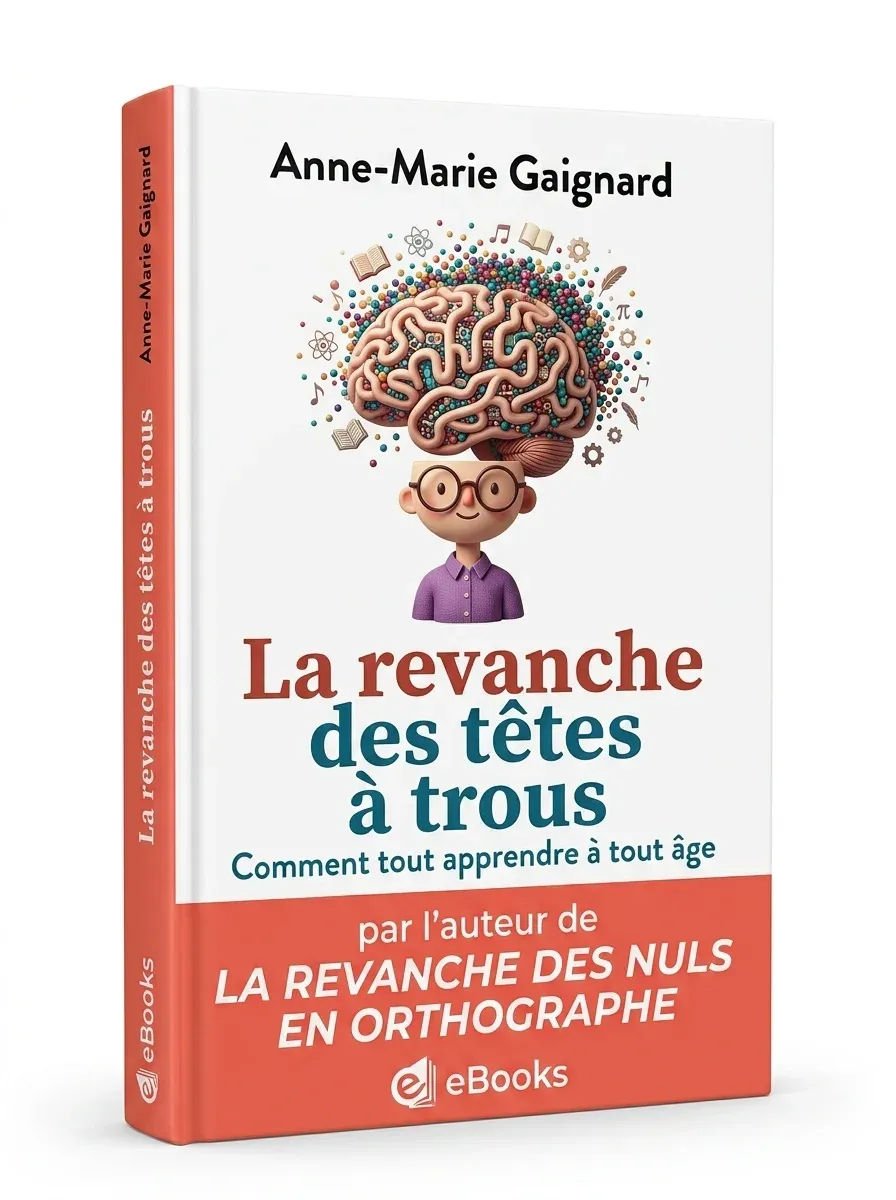 La revanche des têtes à trous. Bien apprendre et tout retenir à tout âge