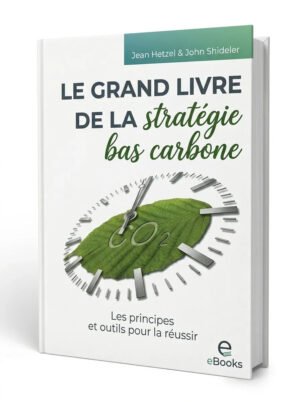 Le Grand livre de la stratégie bas carbone – Les principes et outils pour la réussir