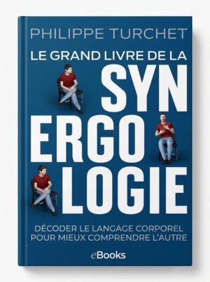 Le grand livre de la synergologie décoder le langage corporel pour