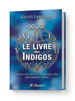 Le livre des Indigos – Hyperactifs, Autistes, Bipolaires, Dys… – Qui sommes nous