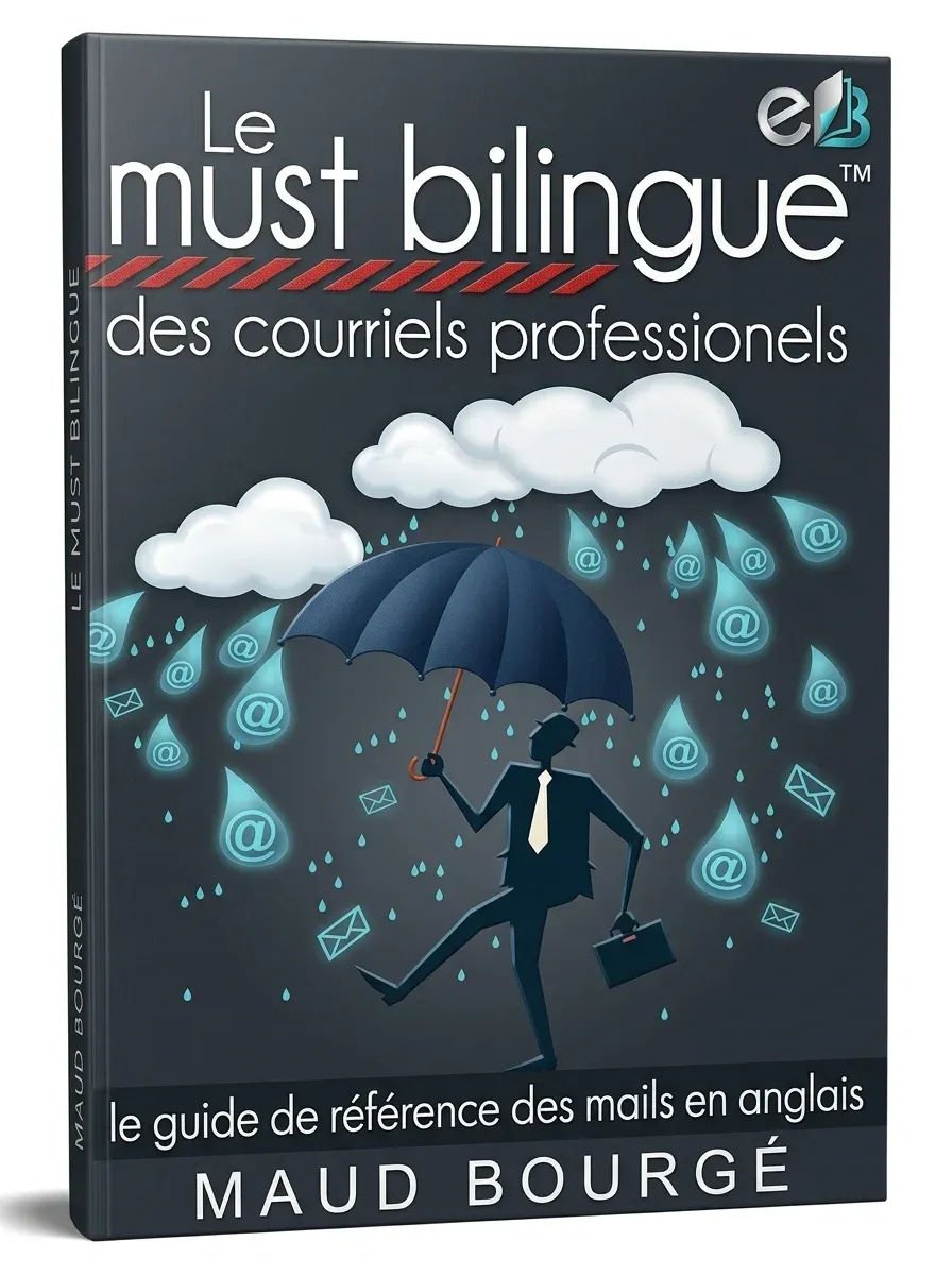 Le must bilingueTM des courriels professionnels Le guide de référence des mails en anglais