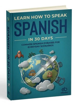 Learn How To Speak Spanish In 30 Days Book