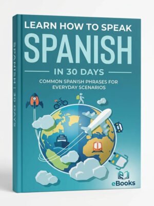 Learn How To Speak Spanish In 30 Days Common Spanish Phrases For Everyday Scenarios