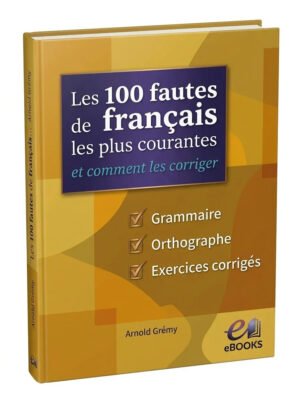 Les 100 fautes de français les plus courantes – et comment les corriger
