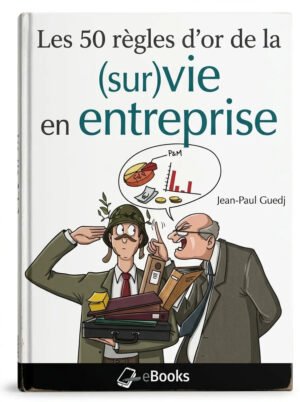 Les 50 règles dor de la (sur)vie en entreprise (Guedj, Jean Paul