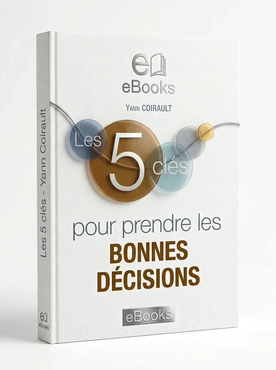 Les 5 clés pour prendre les bonnes décisions