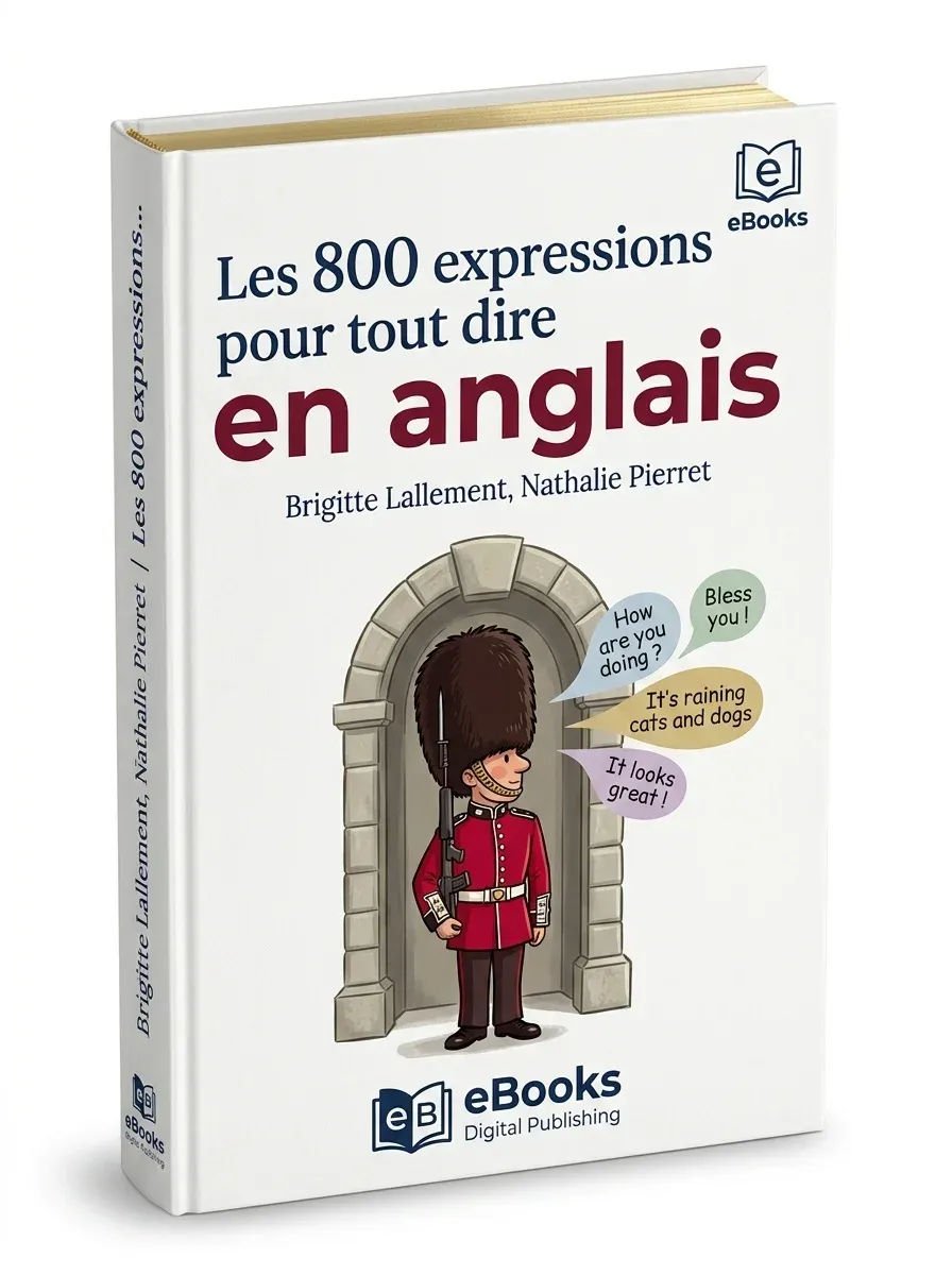 Les 800 expressions pour tout dire en anglais