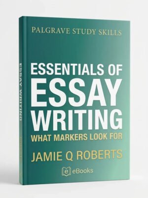 Palgrave Study Skills: Essentials of Essay Writing: What Markers Look For