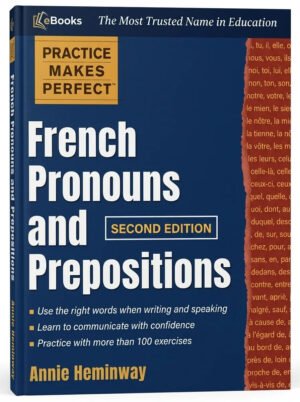 Practice Makes Perfect French Pronouns and Prepositions
