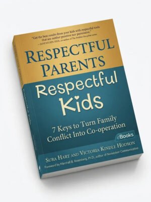 Respectful Parents, Respectful Kids: 7 Keys to Turn Family Conflict into Cooperation
