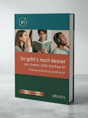 So gehts noch besser zum Goethe ÖSD Zertifikat B1