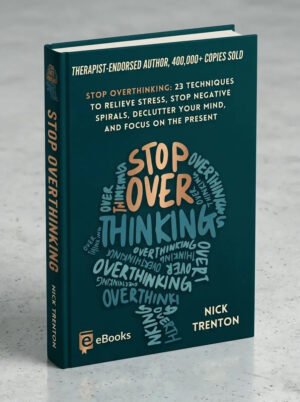 Stop Overthinking: 23 Techniques to Relieve Stress, Stop Negative Spirals, Declutter Your Mind, and Focus on the Present (The Path to Calm)