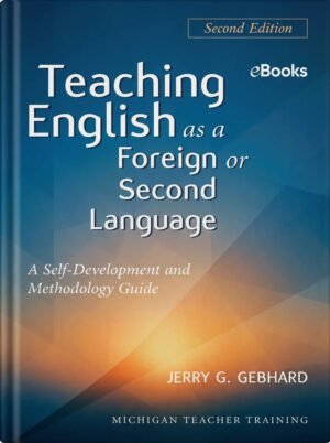Teaching English as a Foreign or Second Language A Teacher Self Development and Methodology Guide