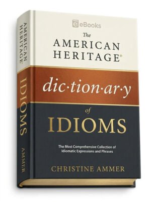 The American heritage dictionary of idioms