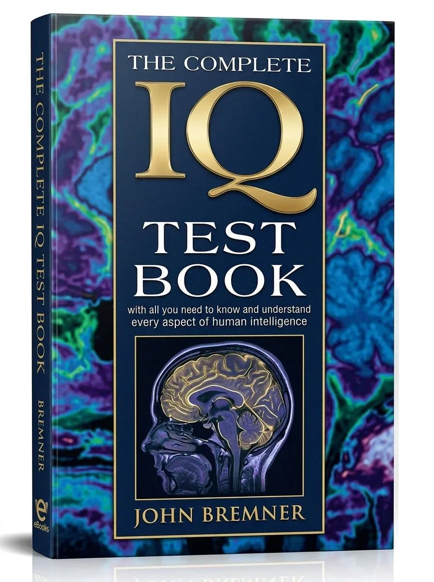 The Complete IQ Test Book: How to Understand and Measure Each Aspect of Your Intelligence