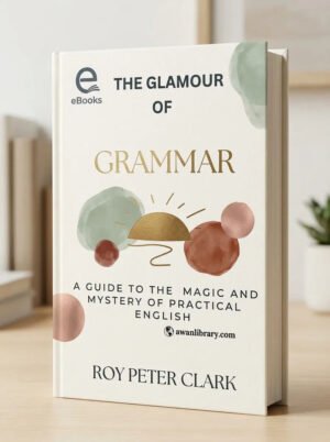 The Glamour of Grammar: A Guide to the Magic and Mystery of Practical English