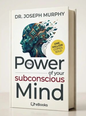 The Power of Your Subconscious Mind By Dr Joseph Murphy