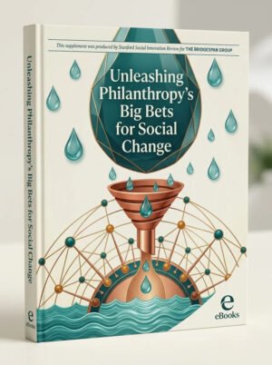Unleashing Philanthropy’s Big Bets for Social Change