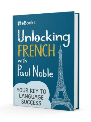 Unlocking French with Paul Noble Your Key to La…
